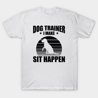 Dog Trainer I make sit happen T-Shirt